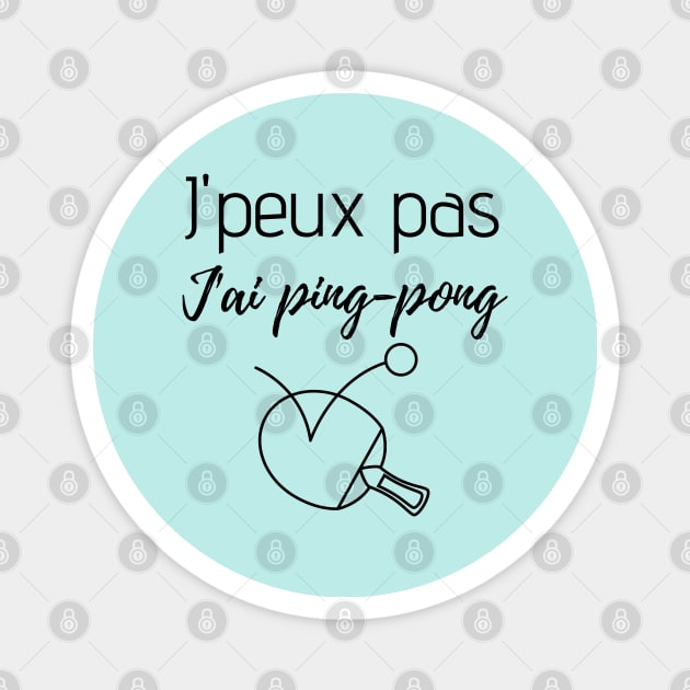 J'peux pas j'ai ping-pong Magnet by Jenmag